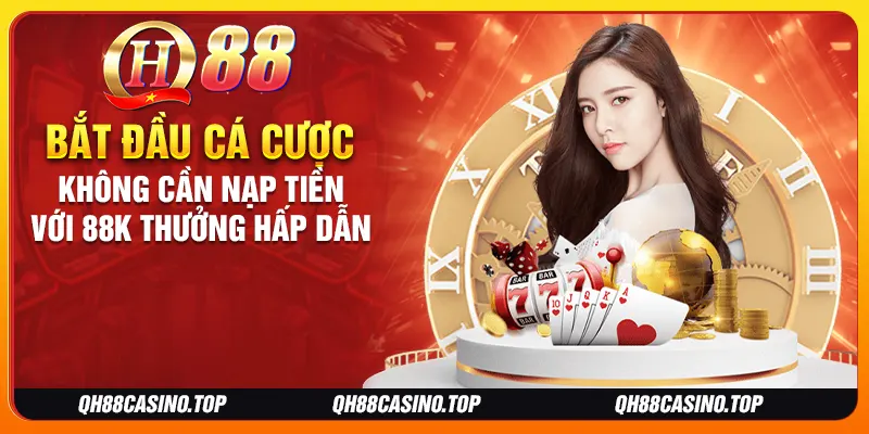 Bắt đầu cá cược không cần nạp tiền với 88K thưởng hấp dẫn Bắt đầu cá cược không cần nạp tiền với 88K thưởng hấp dẫn