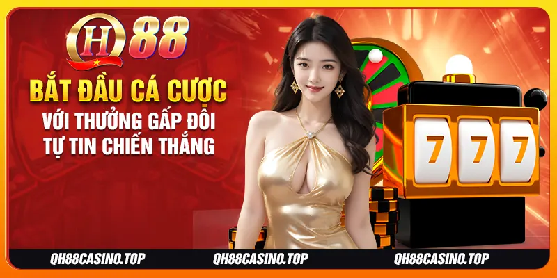 Bắt đầu cá cược với thưởng gấp đôi tự tin chiến thắng