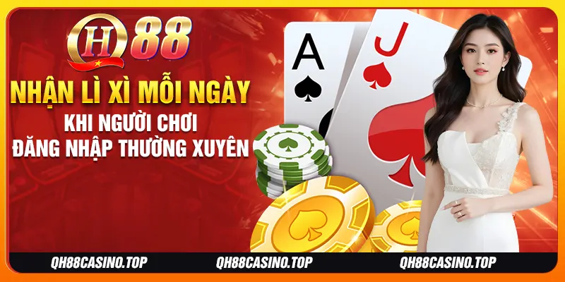 Nhận lì xì mỗi ngày khi người chơi đăng nhập thường xuyên