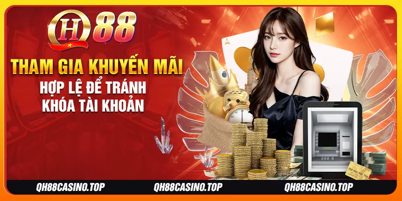 Tham gia khuyến mãi hợp lệ để tránh khóa tài khoản